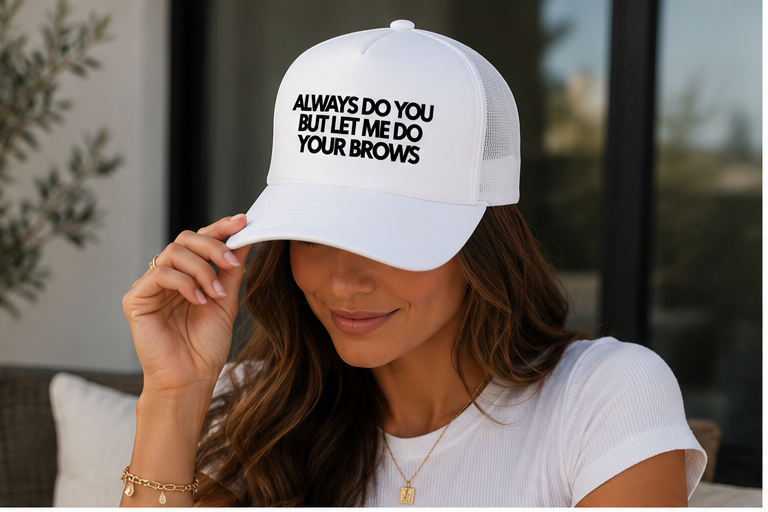 Always Do You But Let Me Do Your Brows | Trucker Foam Hat