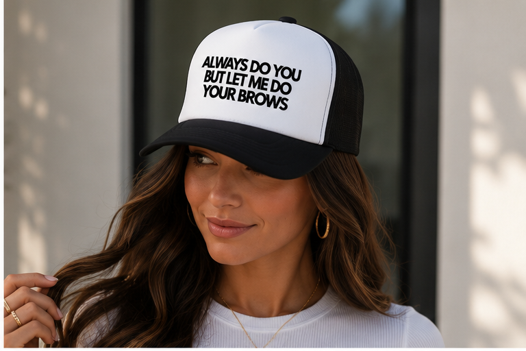 Always Do You But Let Me Do Your Brows | Trucker Foam Hat