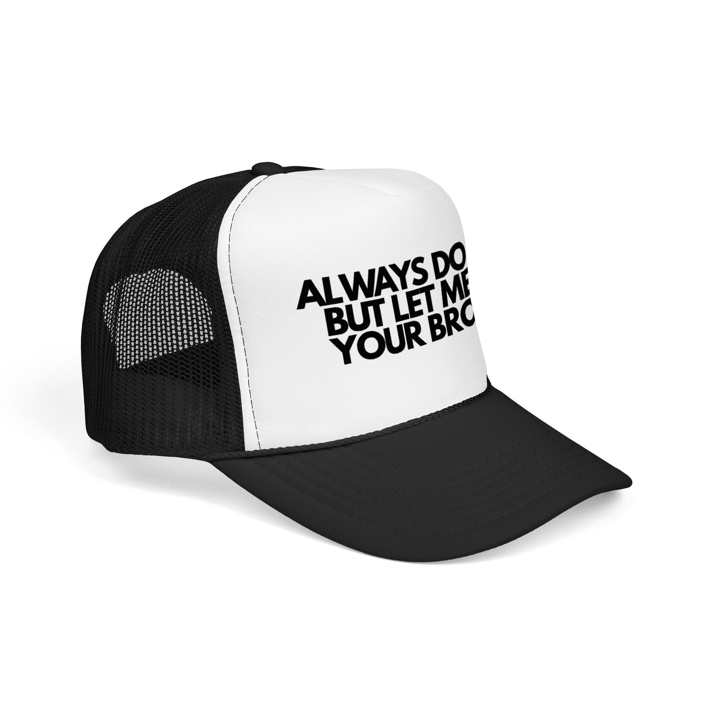 Always Do You But Let Me Do Your Brows | Trucker Foam Hat