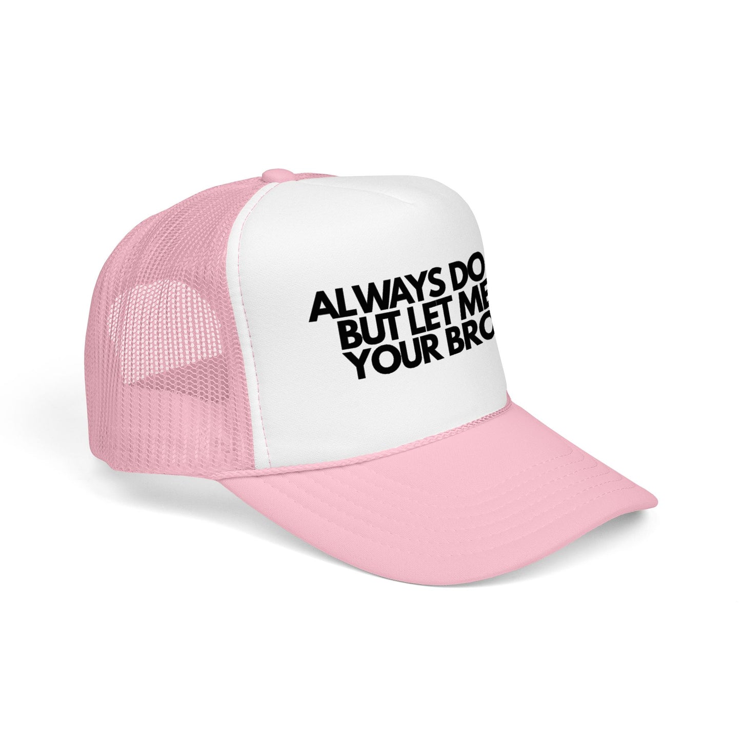 Always Do You But Let Me Do Your Brows | Trucker Foam Hat